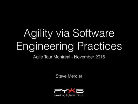 Agility via Software Engineering Practices - Agile Tour Montreal 2015