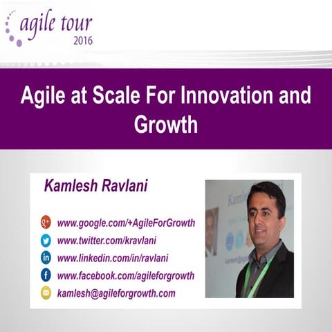 Agile Tour 2016 Pune - Agile at scale for innovation and growth by Kamlesh Ra...