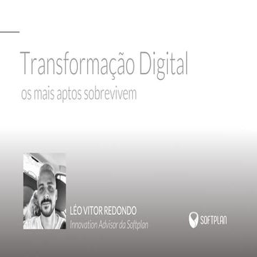 Transformação digital: os mais aptos sobrevivem - Léo Vitor Redondo (Softplan)