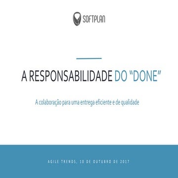 A responsabilidade do “Done”: a colaboração como condição de uma entrega ágil...