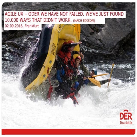 Agile UX - oder We have not failed. We've just found 10.000 ways that didn't ...