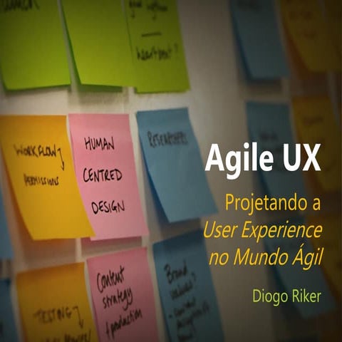 Agile UX: Projetando a User Experience no Mundo Ágil