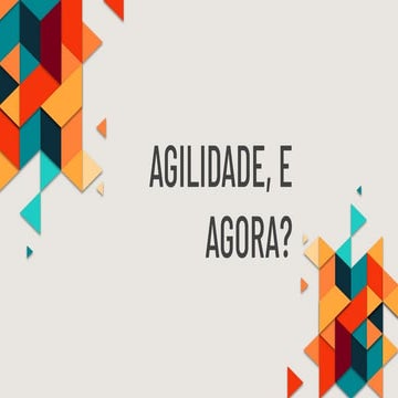 Agilidade,  e agora?
