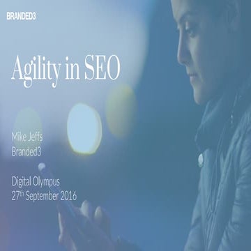 Agility in seo - mike jeffs - digital olympus -sep 2016