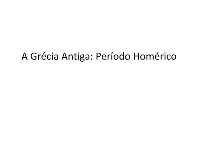 A grécia antiga   período homérico