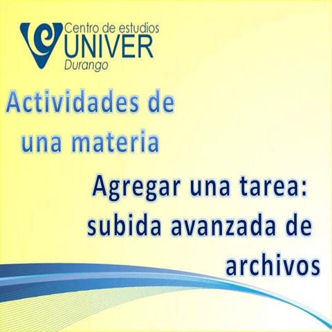 Agregar tarea subida avanzada UNIVER Durango