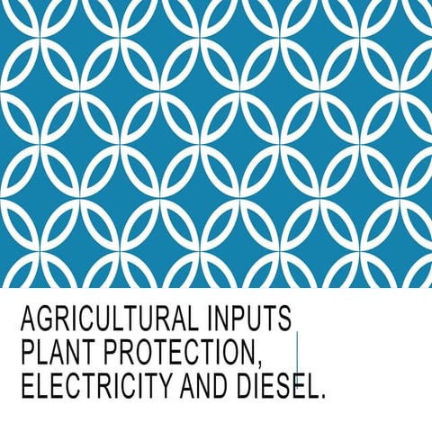 Agricultural inputs, plant protection, electricity and diesel