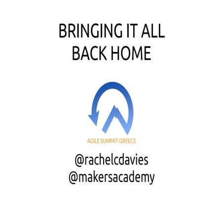 Agile Greece Summit - Closing Keynote Bringing it all back home