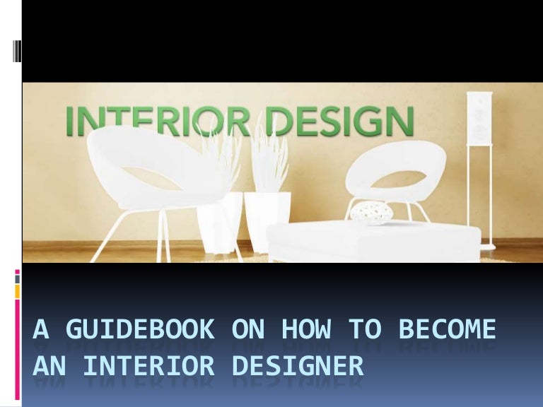 A guidebook on how to an interior designer