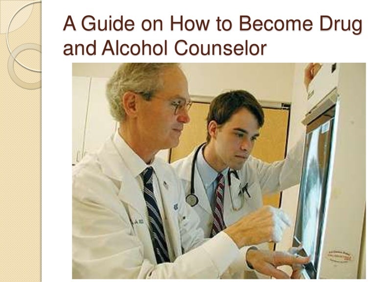 A guide on how to drug and alcohol counselor