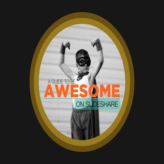 How to Be Awesome on Slideshare