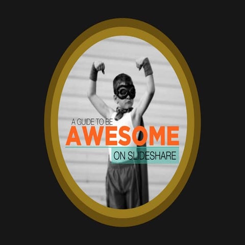 How to Be Awesome on Slideshare