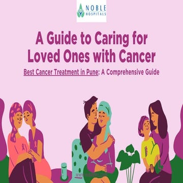 A Guide to Caring for Loved Ones with Cancer | PDF