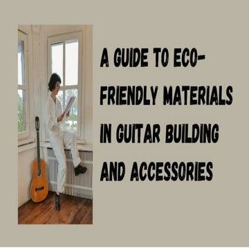 A Guide to Eco-Friendly Materials in Guitar Building and Accessories.pptx