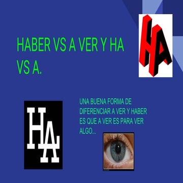 A - ha. A ver - haber