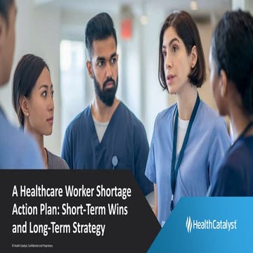 A Healthcare Worker Shortage Action Plan Short-Term Wins and Long-Term Strategy