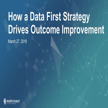 A Health Catalyst Overview: Learn How a Data First Strategy Can Drive Increas...