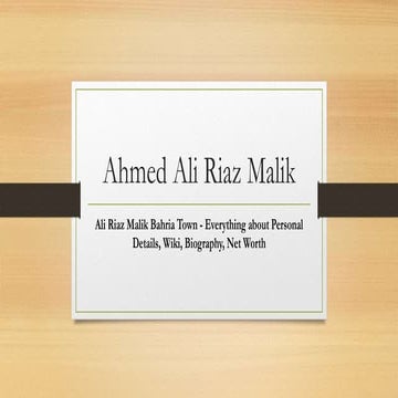 Ahmed Ali Riaz Malik CEO of Bahria Town In Pakistan Biography | PPTX