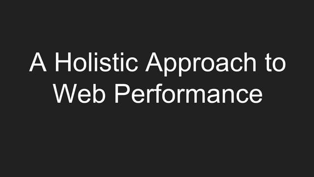 A holistic approach to web performance