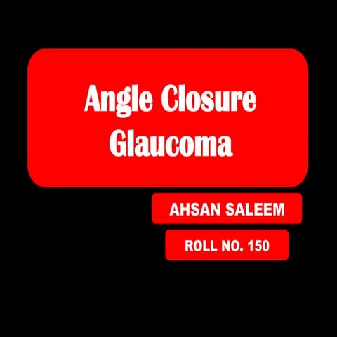 Angle closure glaucoma by MBBSstudent.pptx