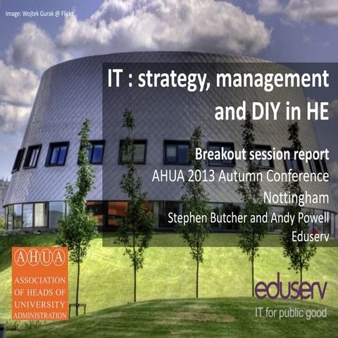 IT : Strategy, management and DIY in HE - a breakout group summary