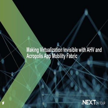 Making Virtualization Invisible with AHV and Acropolis App Mobility Fabric