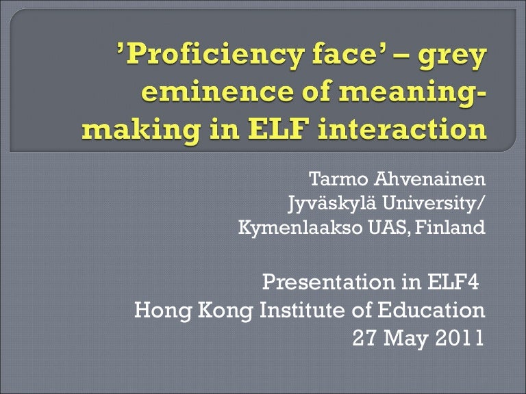 ’Proficiency face’ grey eminence of meaningmaking in ELF interacti…