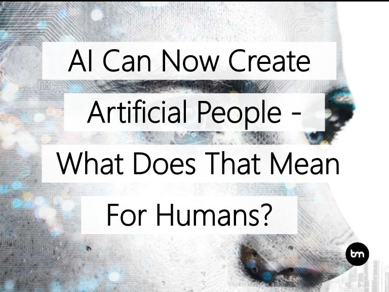 AI Can Now Create Artificial People What Does That Mean Humans?