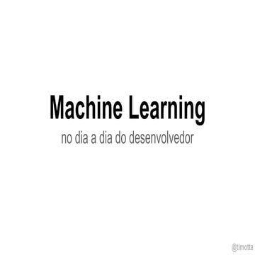 Machine Learning no dia a dia do desenvolvedor