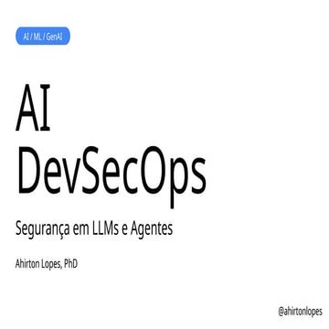 AI DevSecOps - Segurança em LLMs e Agentes