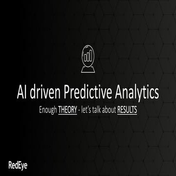 Ai driven Predictive Analytics. Enough theory - let's talk about results! 