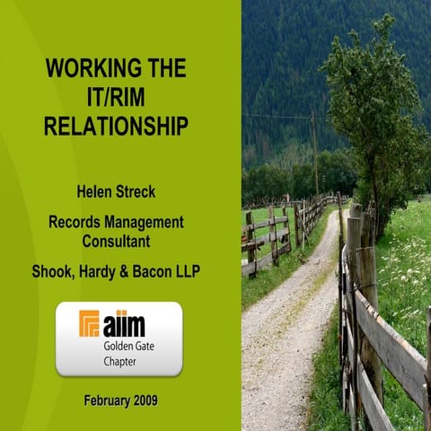 February 2009 Working the IT/RIM Relationship Presentation by Helen Streck