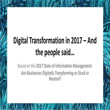 [AIIM17] Digital Transformation in 2017 – And the people said… - Bob Larrivee...