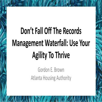 [AIIM17] Don't Fall Off the Records Management Waterfall: Use Your ...