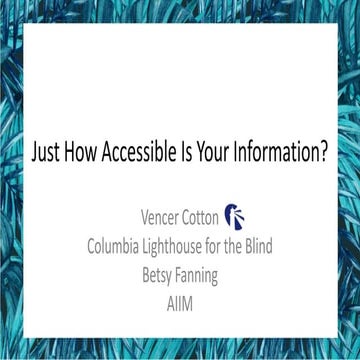 [AIIM17] Just How Accessible is Your Information? - Vencer Cotton and Betsy F...