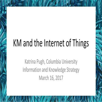 [AIIM17]  Knowledge Management and the Internet of Things - Katrina Pugh