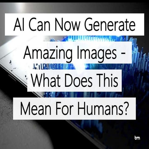 Artificial Intelligence Can Now Generate Amazing Images – What Does The Mean ...