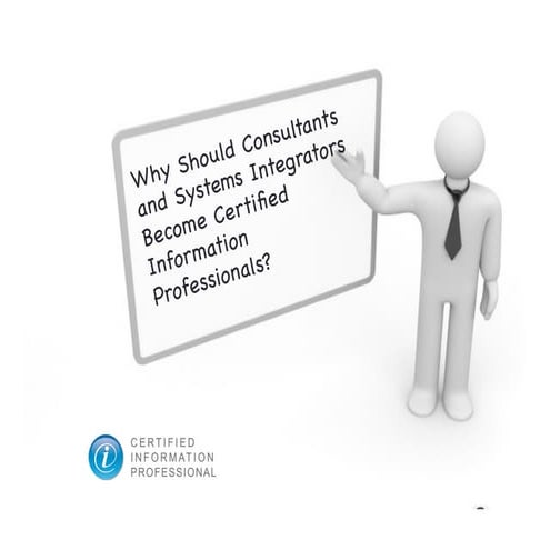 Why Should Consultants and Systems Integrators Become Certified Information P...