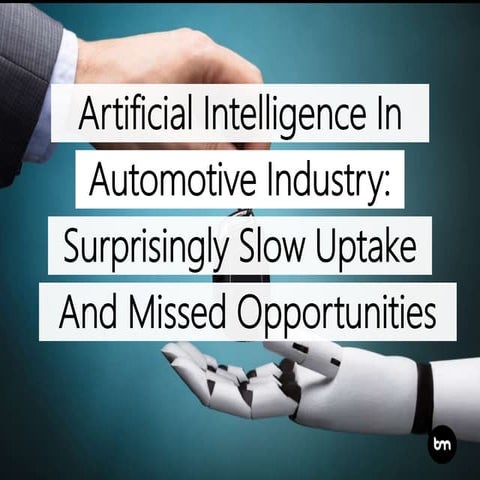 Artificial Intelligence In Automotive Industry: Surprisingly Slow Uptake And ...
