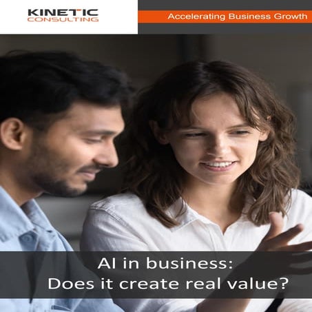 AI in business . Does it create real value by Kinetic Consulting.