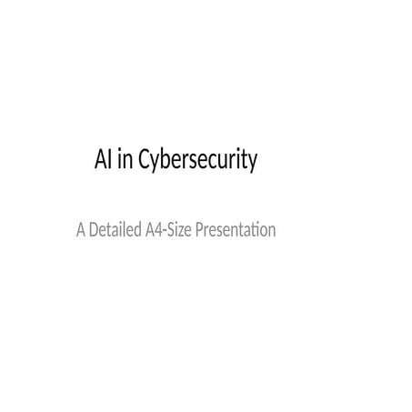 AI_in_Cybersecurity_Detailed_A4_Presentation (1).pptx
