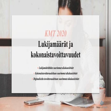 Aikakausmedioiden lukijamäärät, kokonaistavoittavuudet ja digitavoittavuudet ...