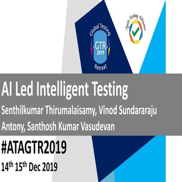 #ATAGTR2019 Presentation "AI Led Intelligent Testing" By Senthilkumar Thiruma...