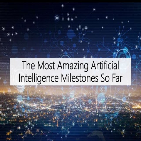 The Most Amazing Artificial Intelligence Milestones So Far