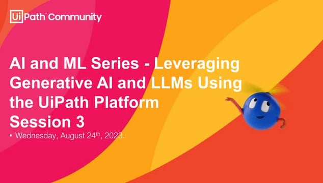 AI and ML Series - Leveraging Generative AI and LLMs Using the UiPath Platfor...