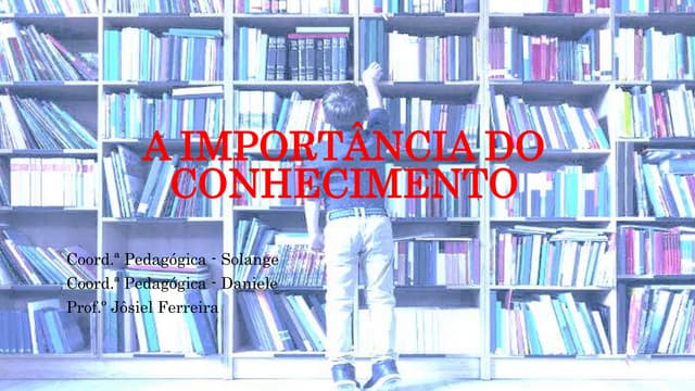 A IMPORTÂNCIA DO CONHECIMENTO.pptx