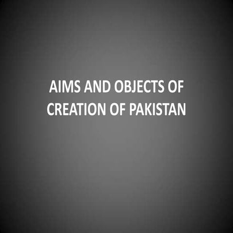 Aims and objects of creation of pakistan. | PPTX