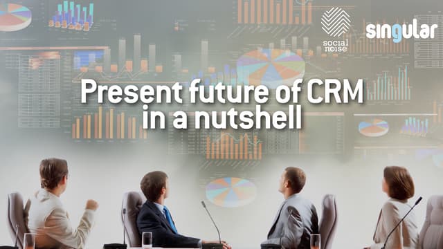 Present future of CRM in a nutshell