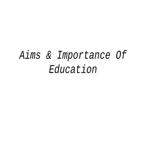 Aims,Purposes and importance of Education Presentation | PPTX