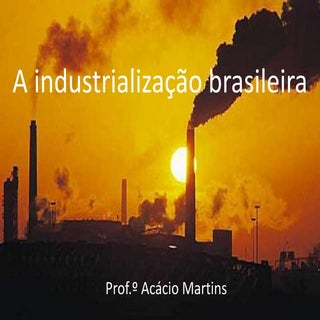 Cap. 4 - A industrialização brasileira